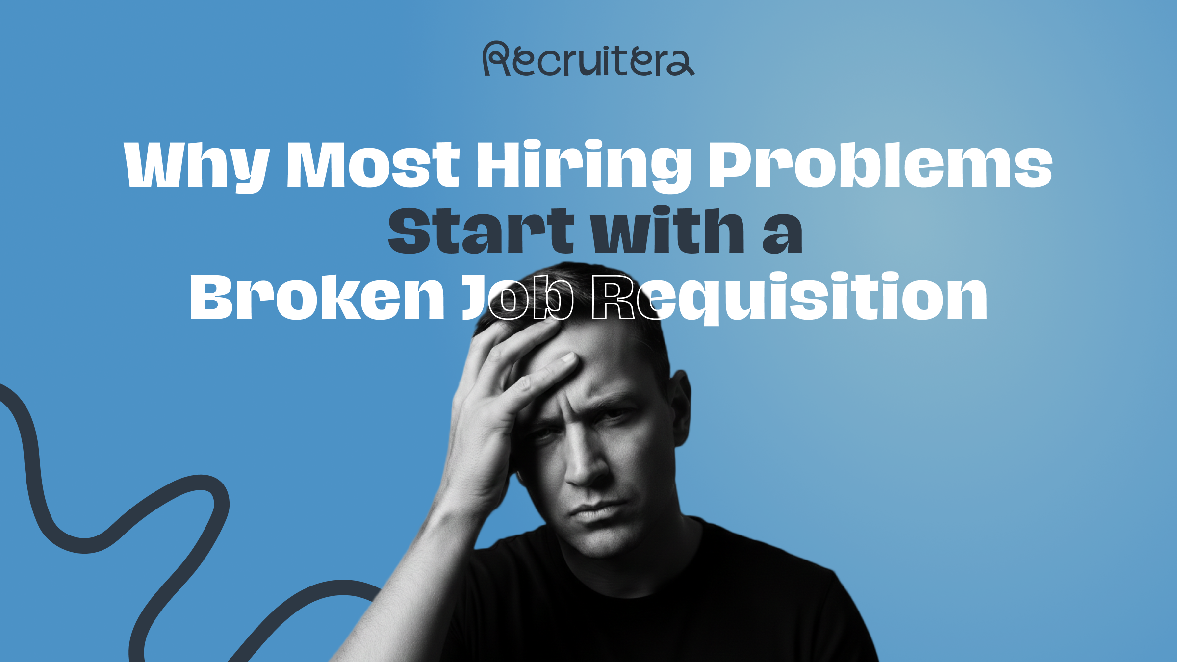 Why Most Hiring Problems Start with a Broken Job Requisition ...